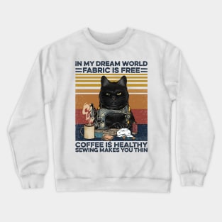 Sew Coffee In  My Dream World Sewing Crewneck Sweatshirt